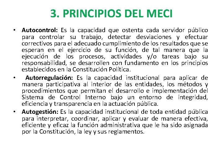 3. PRINCIPIOS DEL MECI • Autocontrol: Es la capacidad que ostenta cada servidor público