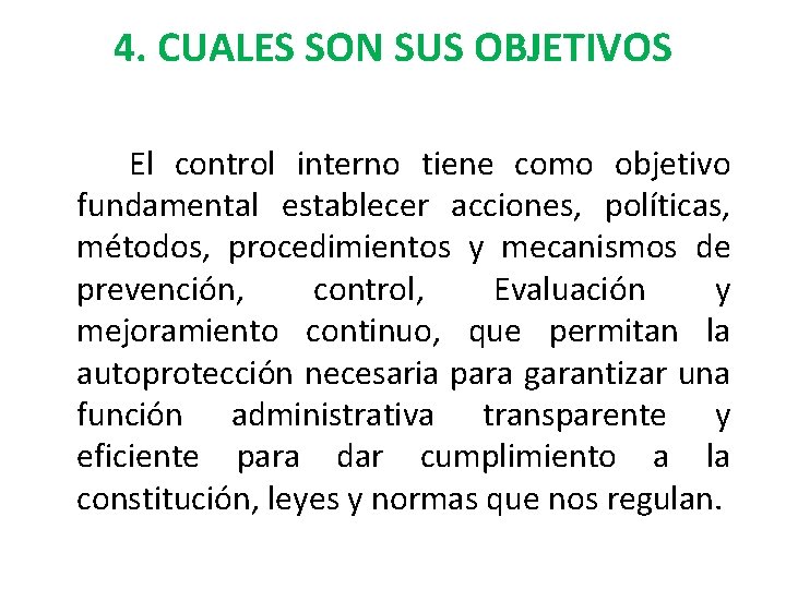 4. CUALES SON SUS OBJETIVOS El control interno tiene como objetivo fundamental establecer acciones,