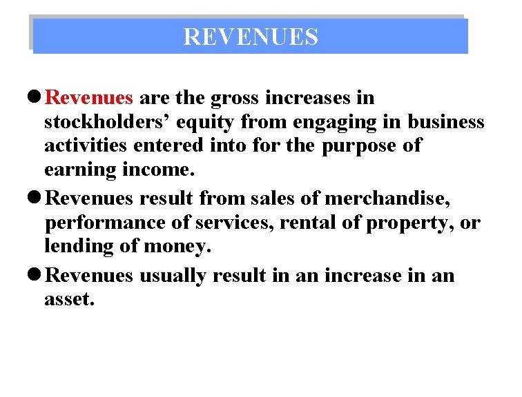 REVENUES l Revenues are the gross increases in stockholders’ equity from engaging in business