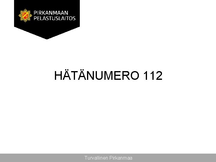 HÄTÄNUMERO 112 Turvallinen Pirkanmaa 