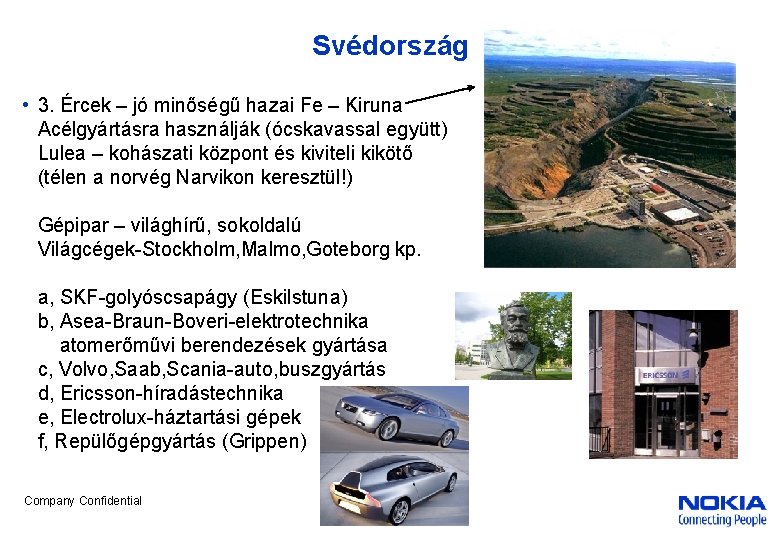 Svédország • 3. Ércek – jó minőségű hazai Fe – Kiruna Acélgyártásra használják (ócskavassal
