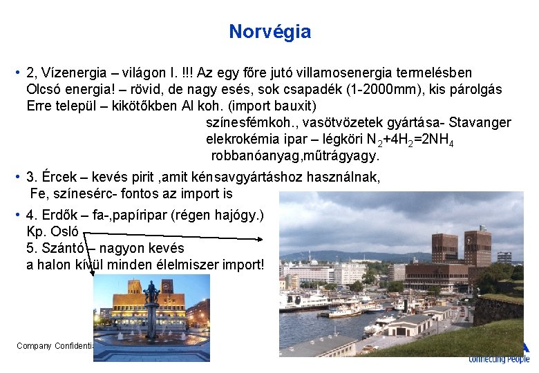 Norvégia • 2, Vízenergia – világon I. !!! Az egy főre jutó villamosenergia termelésben