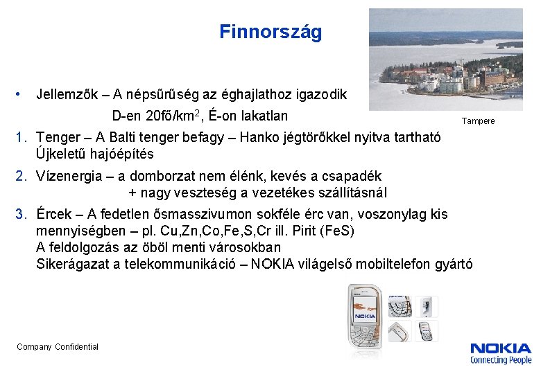 Finnország • Jellemzők – A népsűrűség az éghajlathoz igazodik D-en 20 fő/km 2, É-on