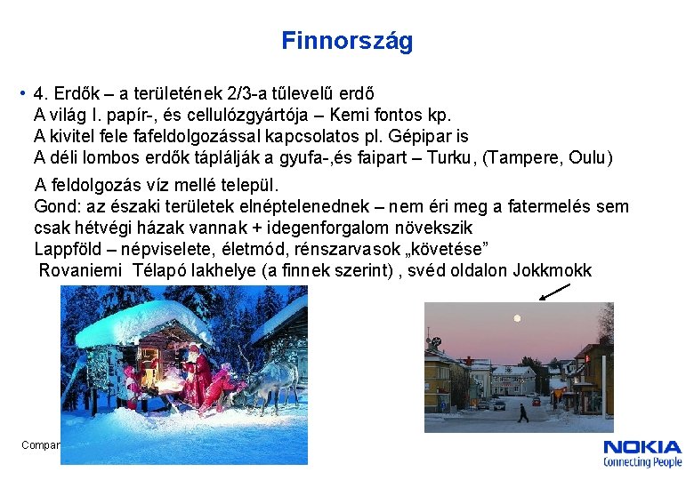 Finnország • 4. Erdők – a területének 2/3 -a tűlevelű erdő A világ I.