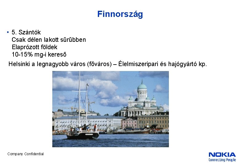 Finnország • 5. Szántók Csak délen lakott sűrűbben Elaprózott földek 10 -15% mg-i kereső