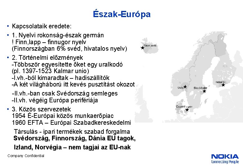 Észak-Európa • Kapcsolataik eredete: • 1. Nyelvi rokonság-észak germán ! Finn, lapp – finnugor