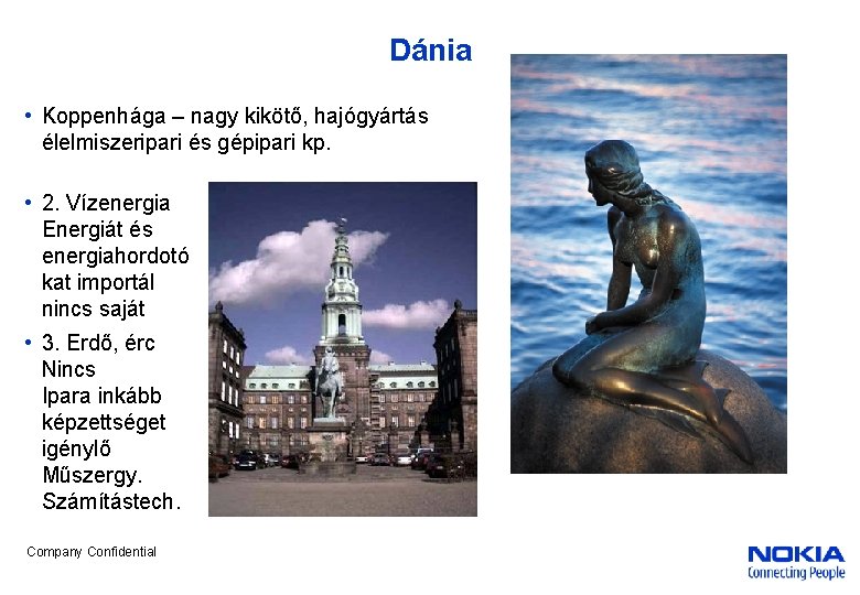 Dánia • Koppenhága – nagy kikötő, hajógyártás élelmiszeripari és gépipari kp. • 2. Vízenergia