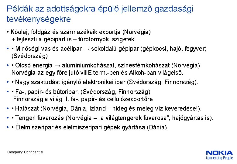 Példák az adottságokra épülő jellemző gazdasági tevékenységekre • Kőolaj, földgáz és származékaik exportja (Norvégia) Példák az adottságokra épülő jellemző gazdasági tevékenységekre • Kőolaj, földgáz és származékaik exportja (Norvégia)