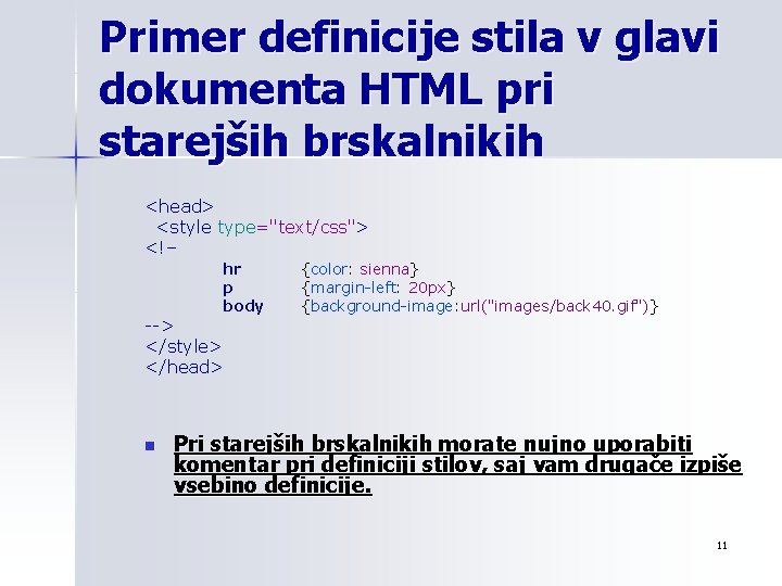 Primer definicije stila v glavi dokumenta HTML pri starejših brskalnikih <head> <style type="text/css"> <!–