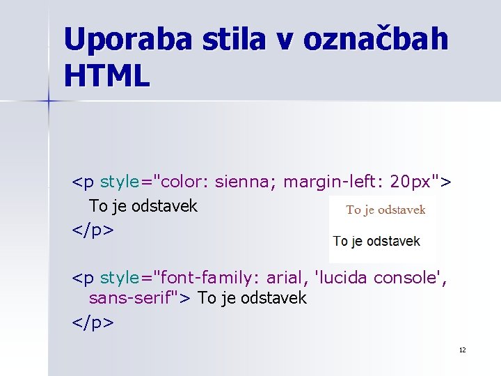 Uporaba stila v označbah HTML <p style="color: sienna; margin-left: 20 px"> To je odstavek