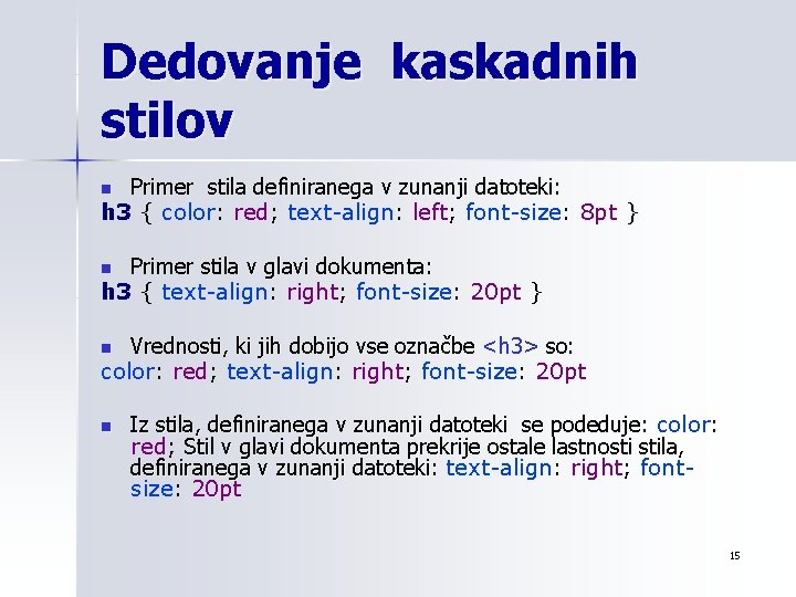 Dedovanje kaskadnih stilov Primer stila definiranega v zunanji datoteki: h 3 { color: red;