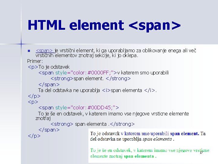 HTML element <span> je vrstični element, ki ga uporabljamo za oblikovanje enega ali več