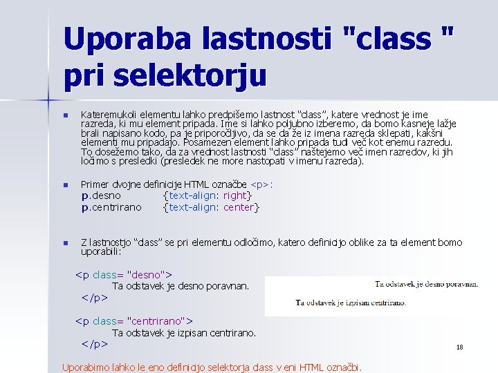 Uporaba lastnosti "class " pri selektorju n Kateremukoli elementu lahko predpišemo lastnost “class”, katere