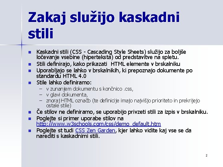 Zakaj služijo kaskadni stili n n n n Kaskadni stili (CSS - Cascading Style