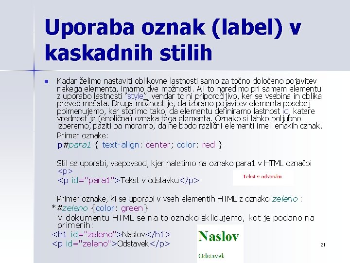 Uporaba oznak (label) v kaskadnih stilih n Kadar želimo nastaviti oblikovne lastnosti samo za