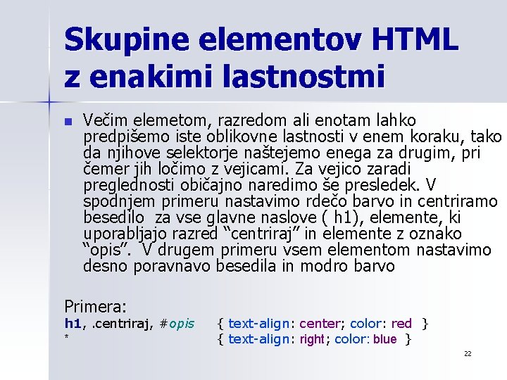 Skupine elementov HTML z enakimi lastnostmi n Večim elemetom, razredom ali enotam lahko predpišemo