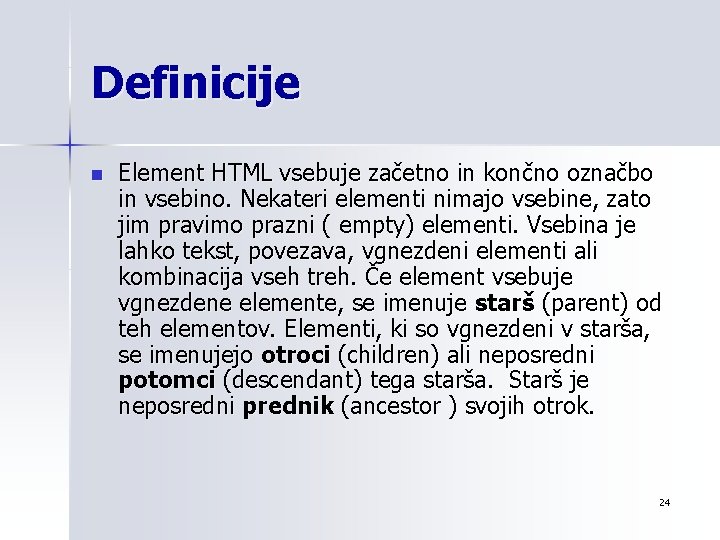 Definicije n Element HTML vsebuje začetno in končno označbo in vsebino. Nekateri elementi nimajo