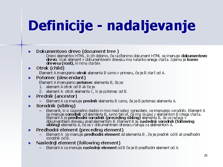 Definicije - nadaljevanje n Dokumentovo drevo (document tree ) Drevo elementov HTML, ki jih