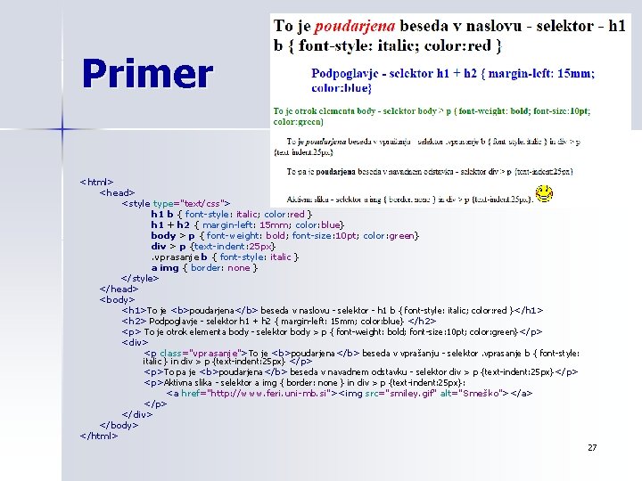 Primer <html> <head> <style type="text/css"> h 1 b { font-style: italic; color: red }