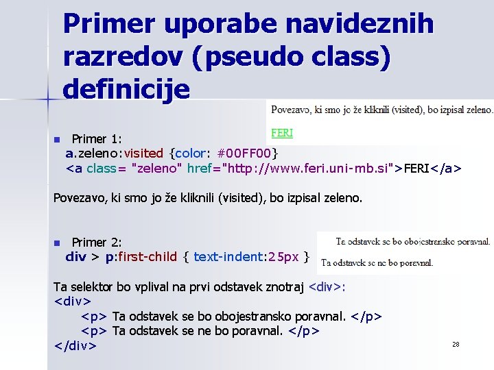 Primer uporabe navideznih razredov (pseudo class) definicije n Primer 1: a. zeleno: visited {color: