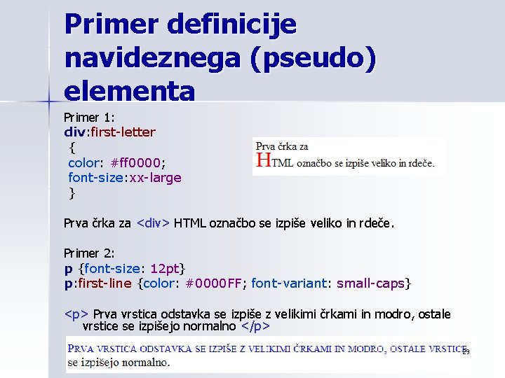 Primer definicije navideznega (pseudo) elementa Primer 1: div: first-letter { color: #ff 0000; font-size: