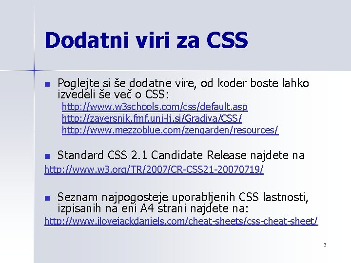 Dodatni viri za CSS n Poglejte si še dodatne vire, od koder boste lahko