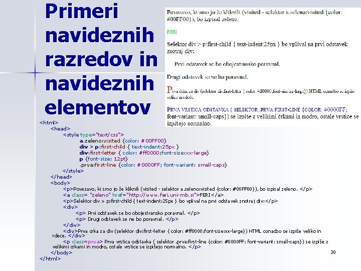 Primeri navideznih razredov in navideznih elementov <html> <head> <style type="text/css"> a. zeleno: visited {color: