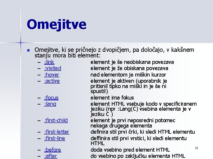 Omejitve n Omejitve, ki se pričnejo z dvopičjem, pa določajo, v kakšnem stanju mora