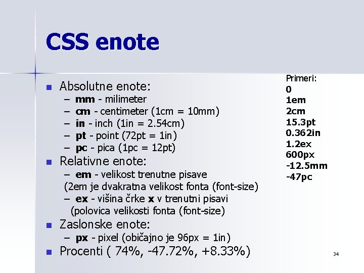 CSS enote n Absolutne enote: – – – mm - milimeter cm - centimeter