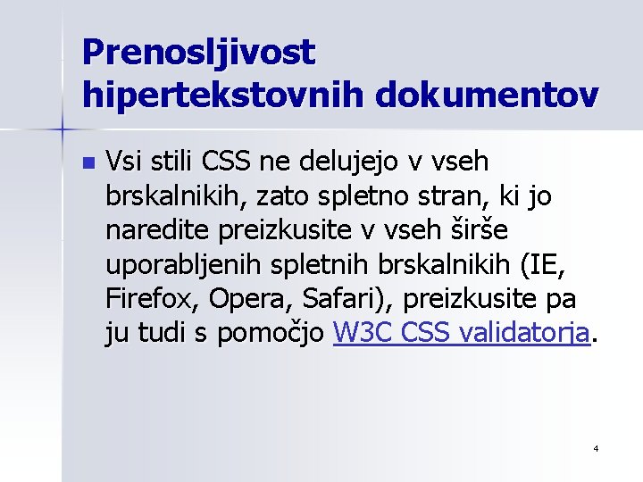 Prenosljivost hipertekstovnih dokumentov n Vsi stili CSS ne delujejo v vseh brskalnikih, zato spletno