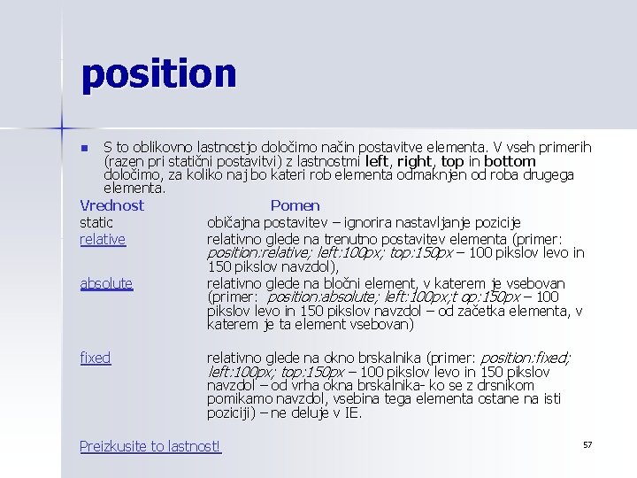 position S to oblikovno lastnostjo določimo način postavitve elementa. V vseh primerih (razen pri