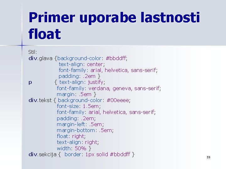 Primer uporabe lastnosti float Stil: div. glava {background-color: #bbddff; text-align: center; font-family: arial, helvetica,