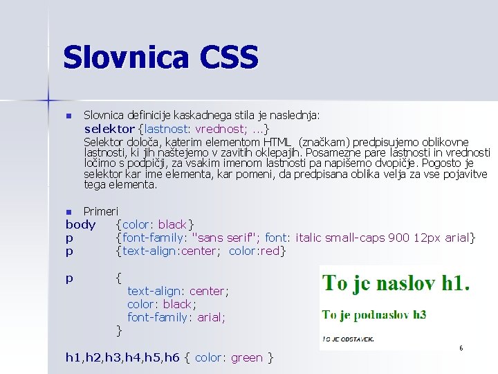 Slovnica CSS n Slovnica definicije kaskadnega stila je naslednja: selektor {lastnost : vrednost; .