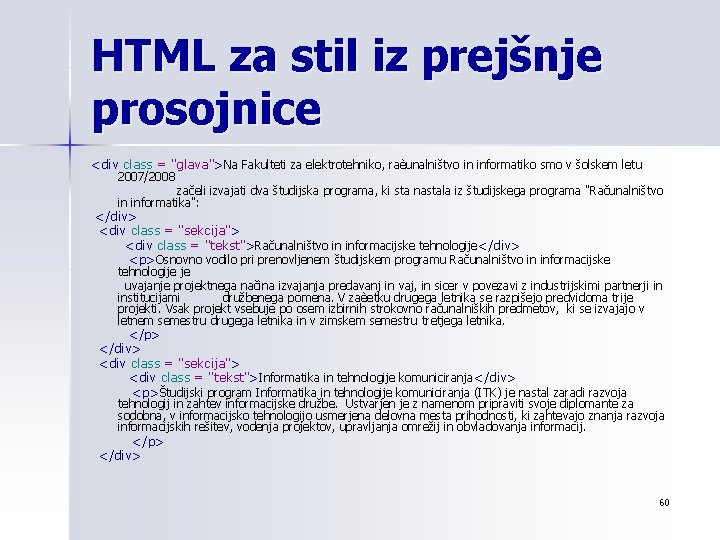 HTML za stil iz prejšnje prosojnice <div class = "glava">Na Fakulteti za elektrotehniko, raèunalništvo