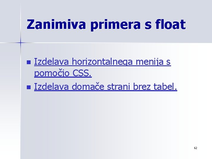 Zanimiva primera s float Izdelava horizontalnega menija s pomočjo CSS. n Izdelava domače strani