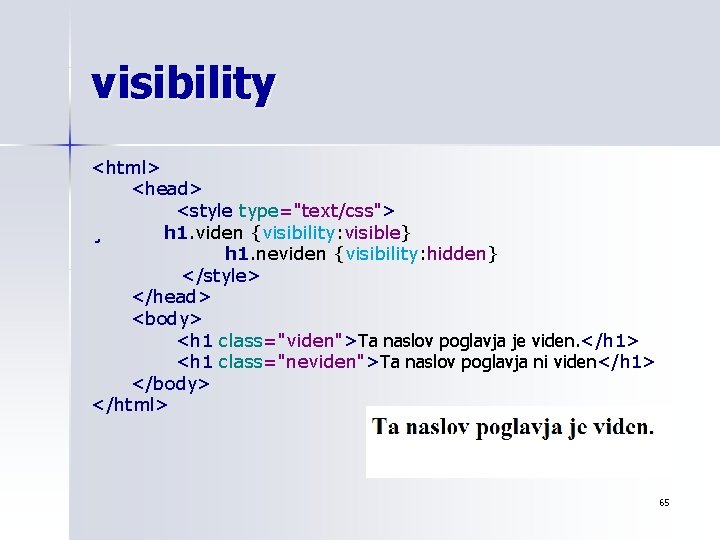 visibility <html> <head> <style type="text/css"> ¸ h 1. viden {visibility: visible} h 1. neviden