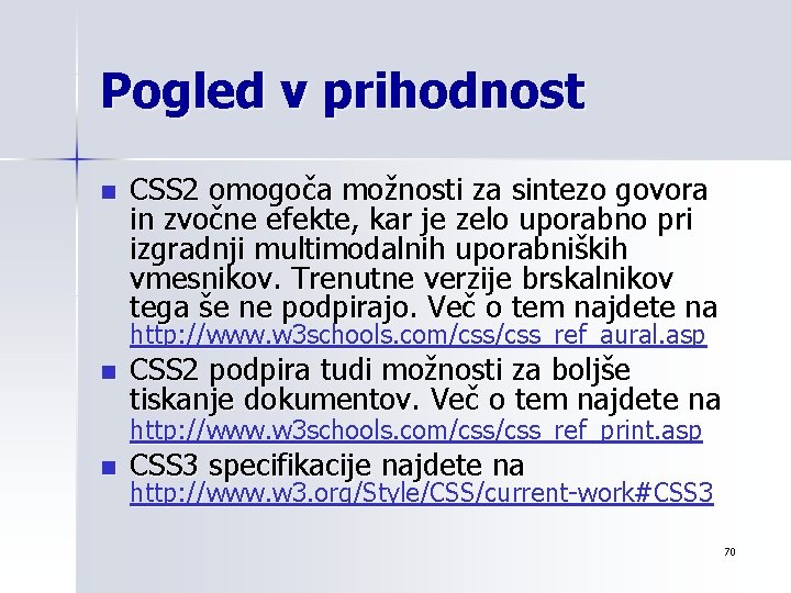 Pogled v prihodnost n CSS 2 omogoča možnosti za sintezo govora in zvočne efekte,