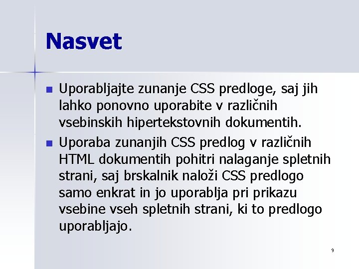 Nasvet n n Uporabljajte zunanje CSS predloge, saj jih lahko ponovno uporabite v različnih