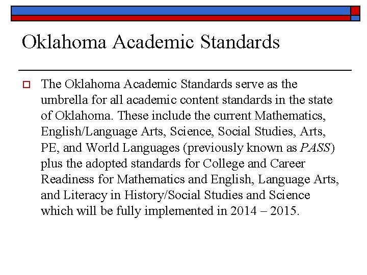 Oklahoma Academic Standards o The Oklahoma Academic Standards serve as the umbrella for all