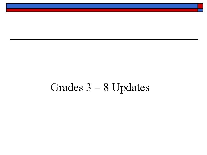 Grades 3 – 8 Updates 