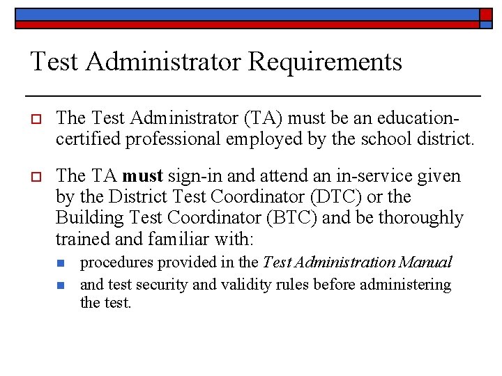 Test Administrator Requirements o The Test Administrator (TA) must be an educationcertified professional employed