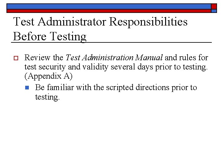 Test Administrator Responsibilities Before Testing o Review the Test Administration Manual and rules for