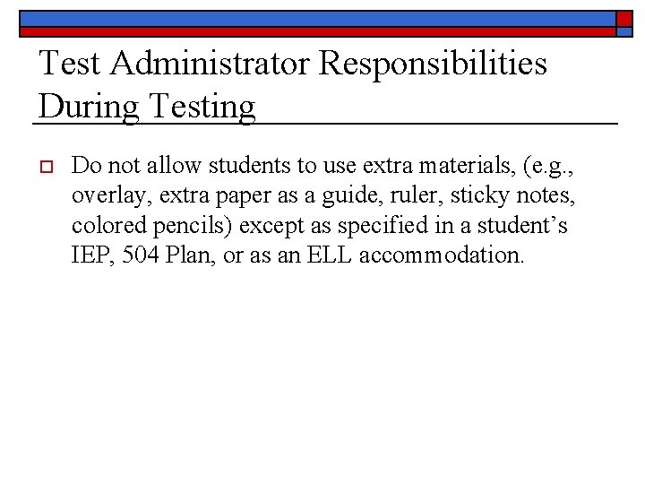 Test Administrator Responsibilities During Testing o Do not allow students to use extra materials,
