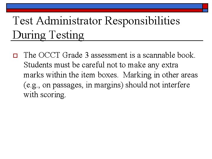 Test Administrator Responsibilities During Testing o The OCCT Grade 3 assessment is a scannable