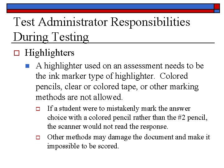 Test Administrator Responsibilities During Testing o Highlighters n A highlighter used on an assessment