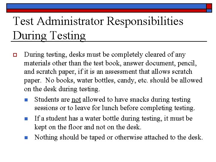 Test Administrator Responsibilities During Testing o During testing, desks must be completely cleared of
