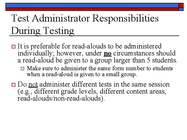 Test Administrator Responsibilities During Testing It is preferable for read-alouds to be administered individually;