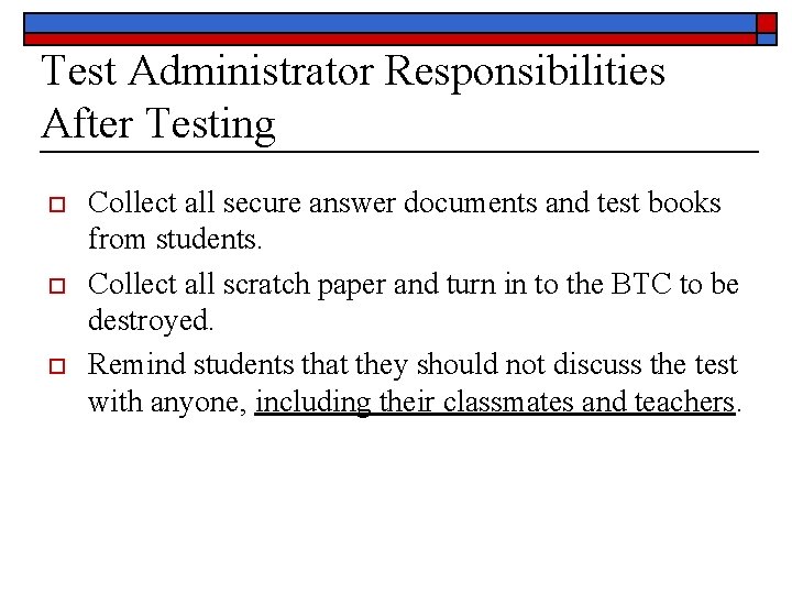 Test Administrator Responsibilities After Testing o o o Collect all secure answer documents and