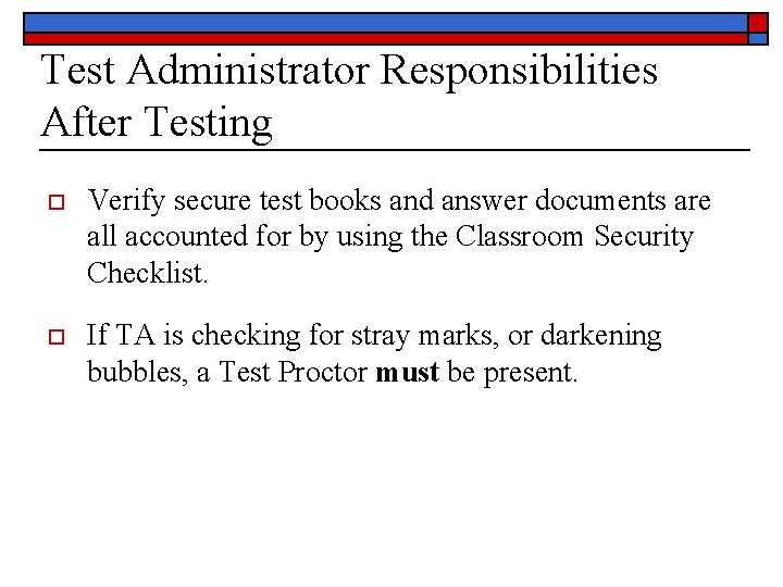 Test Administrator Responsibilities After Testing o Verify secure test books and answer documents are