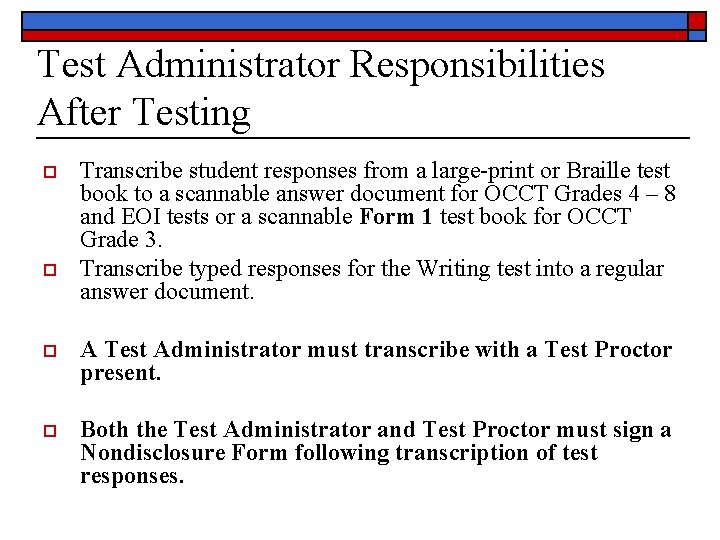 Test Administrator Responsibilities After Testing o o Transcribe student responses from a large-print or